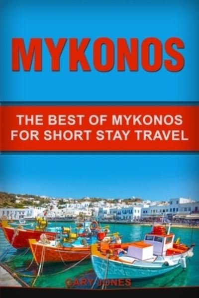 Cover for Gary Jones · Mykonos: The Best Of Mykonos For Short Stay Travel (Paperback Book) (2020)