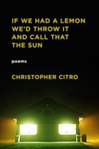 Cover for Christopher Citro · If We Had a Lemon We'd Throw It and Call That the Sun (Paperback Book) (2021)