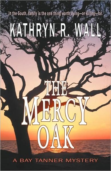 The Mercy Oak (Bay Tanner Mystery) - Kathryn R Wall - Books - Bella Rosa Books - 9781933523743 - July 30, 2009