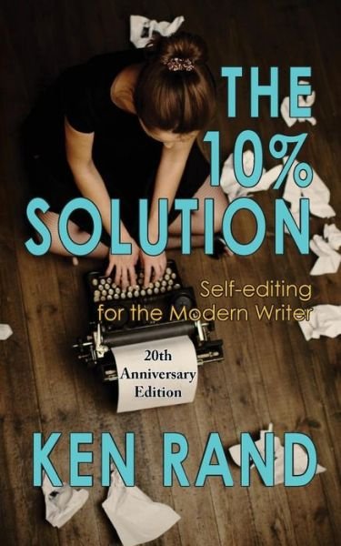 Cover for Ken Rand · The 10% Solution Self-Editing for the Modern Writer (Paperback Book) (2018)
