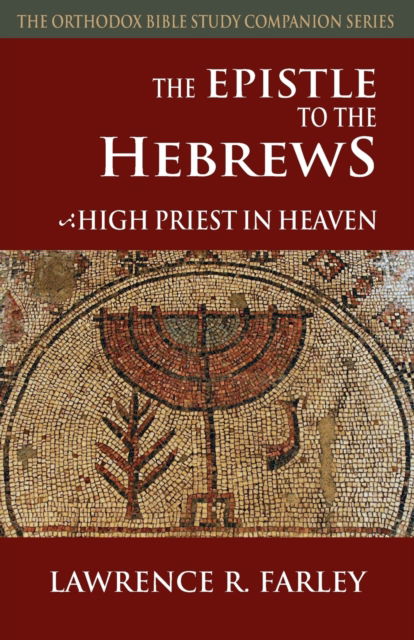 Cover for Fr Lawrence R Farley · The Epistle to the Hebrews: High Priest in Heaven - Orthodox Bible Study Companion (Paperback Book) (2013)