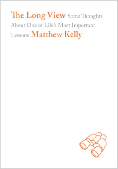 The Long View - Matthew Kelly - Książki - Blue Sparrow - 9781937509743 - 15 czerwca 2014