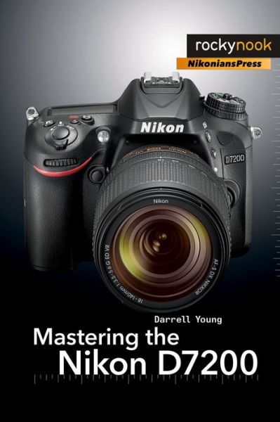 Mastering the Nikon D7200 - Darrell Young - Livros - Rocky Nook - 9781937538743 - 20 de dezembro de 2015