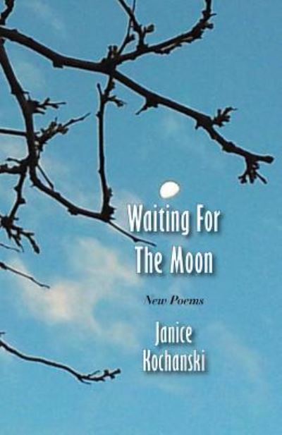 Cover for Janice Kochanski · Waiting for the Moon: New Poems (Paperback Book) (2016)