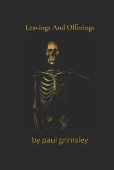 Leavings And Offerings - Paul Grimsley - Książki - Musehick Publications - 9781944864743 - 11 kwietnia 2021