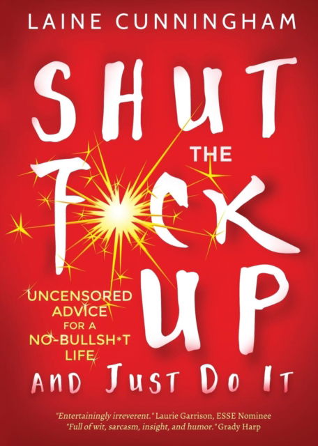 Cover for Laine Cunningham · Shut the F*ck Up and Just Do It : Uncensored Advice for the No-Bullsh*t Life (Paperback Bog) (2018)
