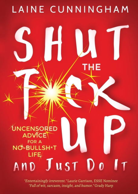 Cover for Laine Cunningham · Shut the F*ck Up and Just Do It : Uncensored Advice for the No-Bullsh*t Life (Paperback Book) (2018)