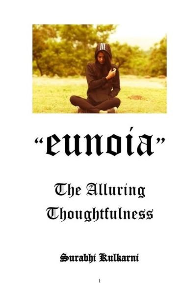 EUNOIA - The alluring thoughtfulness - Surabhi Shirish Kulkarni - Books - Createspace Independent Publishing Platf - 9781976122743 - September 22, 2017