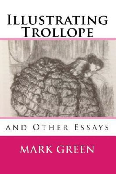 Illustrating Trollope - Mark Green - Bøger - Createspace Independent Publishing Platf - 9781976560743 - 20. september 2017