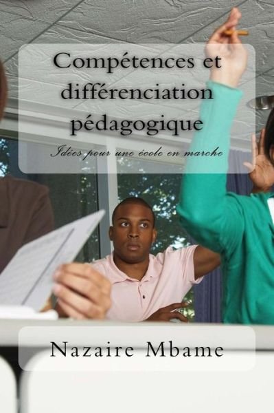 Comp tences Et Diff renciation P dagogique - Mr Nazaire Mbame - Bøger - Createspace Independent Publishing Platf - 9781977930743 - October 4, 2017