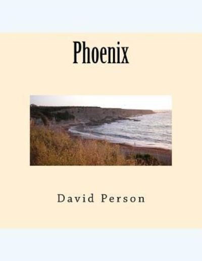 Phoenix - David D Person - Bøger - Createspace Independent Publishing Platf - 9781978230743 - October 12, 2017