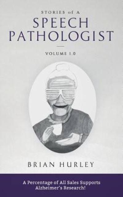 Stories of a Speech Pathologist - Brian Hurley - Books - Createspace Independent Publishing Platf - 9781979853743 - January 4, 2018