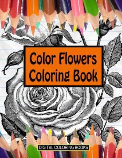 Cover for Digital Coloring Books · Color Flowers Coloring Book (Paperback Book) (2018)