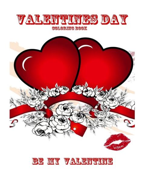 Valentines Day coloring book - Be my valentine - Toly Zaychikov - Książki - Createspace Independent Publishing Platf - 9781983870743 - 9 stycznia 2018