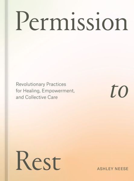 Permission to Rest - Ashley Neese - Bücher - Potter/Ten Speed/Harmony/Rodale - 9781984860743 - 19. September 2023