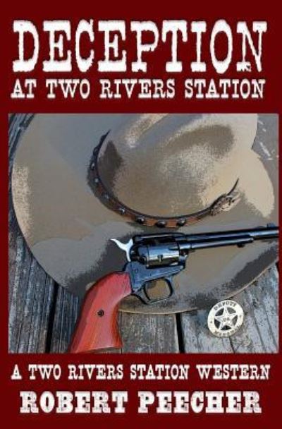 Deception at Two Rivers Station - Robert Peecher - Książki - Createspace Independent Publishing Platf - 9781985313743 - 5 maja 2018