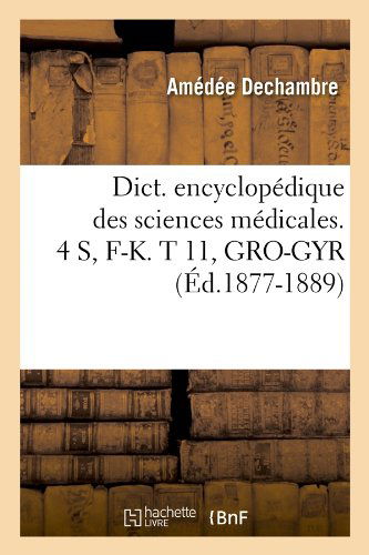 Sans Auteur · Dict. Encyclopedique Des Sciences Medicales. 4 S, F-K. T 11, Gro-Gyr (Ed.1877-1889) - Sciences (Paperback Book) [French edition] (2012)