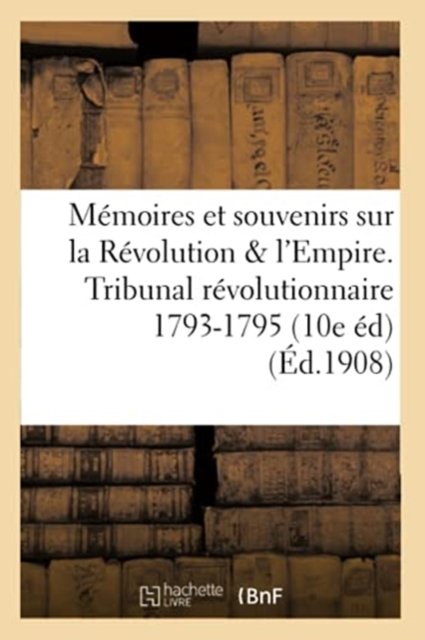 Cover for G Lenotre · Memoires Et Souvenirs Sur La Revolution Et l'Empire. Le Tribunal Revolutionnaire (Paperback Book) (2016)