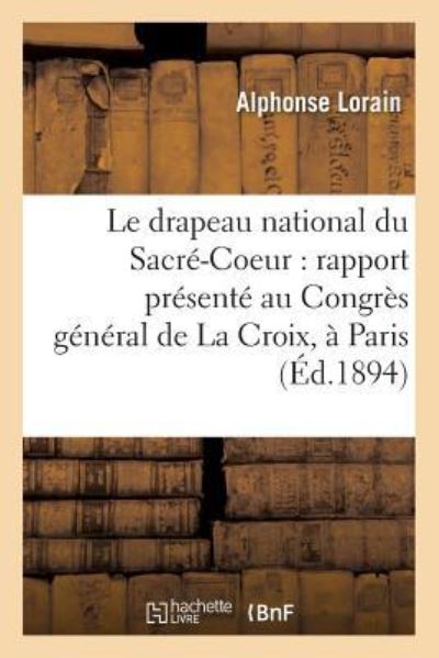 Cover for Lorain · Le Drapeau National Du Sacre-Coeur: Rapport Presente Au Congres General de la Croix, (Paperback Book) (2016)