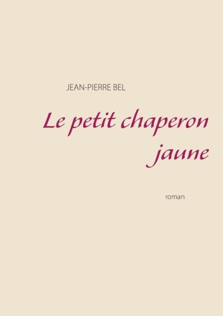 Cover for Jean-pierre Bel · Le Petit Chaperon Jaune (Paperback Bog) (2015)