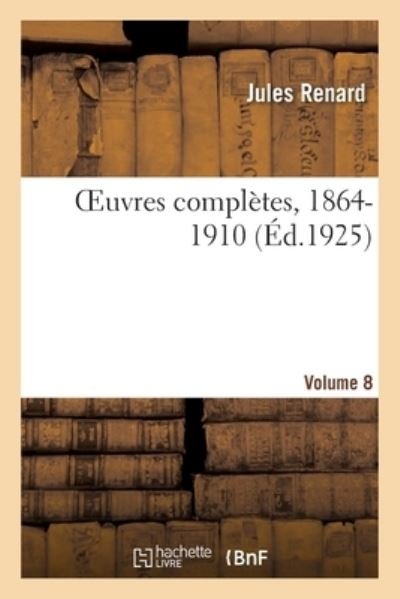 Cover for Jules Renard · Oeuvres Completes, 1864-1910. Volume 8 (Paperback Bog) (2021)