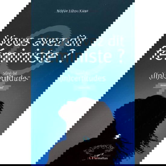 Cover for Fatou Kane Ndeye · Vous avez dit féministe ? (Paperback Book) (2020)