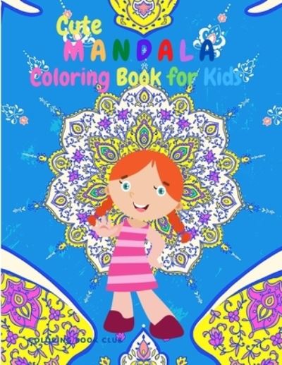 Cover for Coloring Book Club · Cute Mandala Coloring Book for Kids: Childrens Coloring Book with Fun, Easy, and Relaxing Mandalas for Boys and Girls ages 4 - 12 (Paperback Book) (2021)