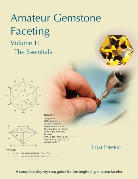 Amateur Gemstone Faceting Volume 1: the Essentials - Tom Herbst - Books - Facetable Books - 9783000474743 - November 23, 2014