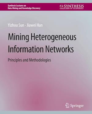 Cover for Yizhou Sun · Mining Heterogeneous Information Networks: Principles and Methodologies - Synthesis Lectures on Data Mining and Knowledge Discovery (Paperback Book) (2012)