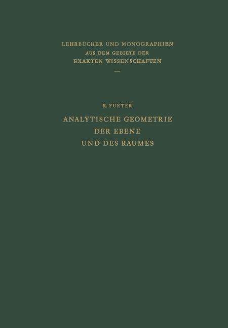 Cover for Rudolf Fueter · Analytische Geometrie Der Ebene Und Des Raumes - Lehrbucher Und Monographien Aus Dem Gebiete der Exakten Wiss (Paperback Book) [Softcover Reprint of the Original 1st 1945 edition] (1945)