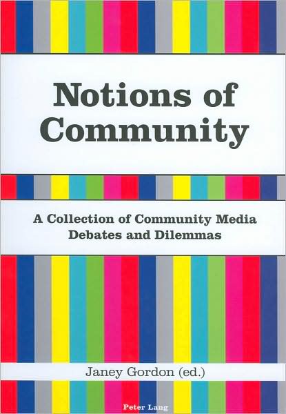 Notions of Community: A Collection of Community Media Debates and Dilemmas - - Books - Verlag Peter Lang - 9783039113743 - February 4, 2009