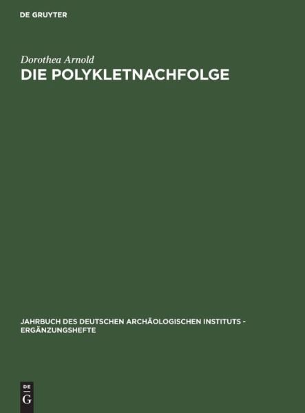 Die Polykletnachfolge - Dorothea Arnold - Books - De Gruyter - 9783110025743 - July 1, 1969