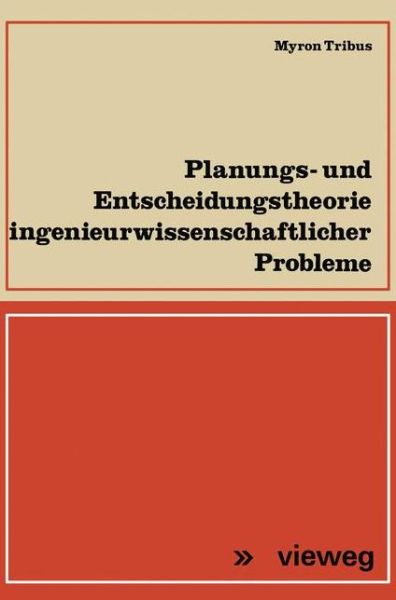 Cover for Myron Tribus · Planungs- Und Entscheidungstheorie Ingenieurwissenschaftlicher Probleme (Paperback Book) [Softcover Reprint of the Original 1st 1973 edition] (2012)