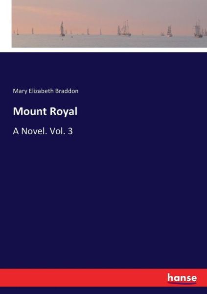 Mount Royal: A Novel. Vol. 3 - Mary Elizabeth Braddon - Books - Hansebooks - 9783337046743 - June 13, 2017