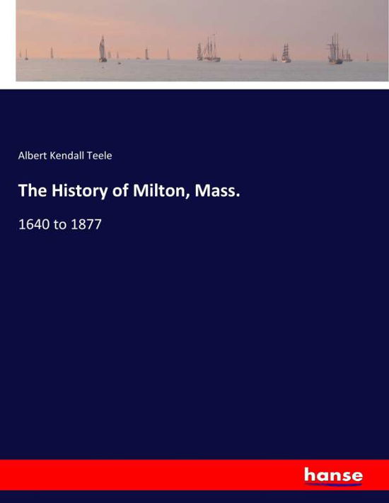 Cover for Teele · The History of Milton, Mass. (Buch) (2017)