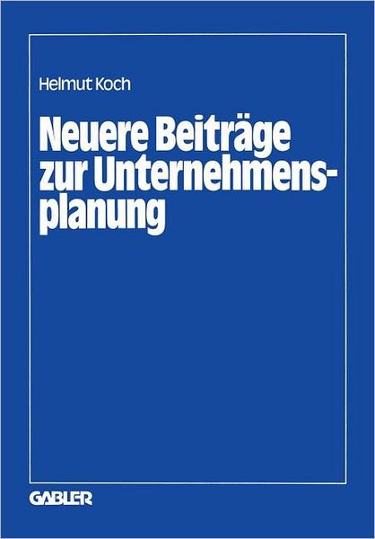 Neuere Beitrage zur Unternehmensplanung - Helmut Koch - Kirjat - Gabler - 9783409345743 - 1980