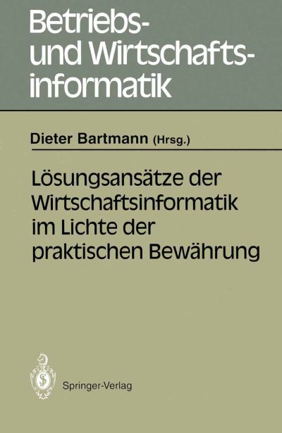 Cover for Dieter Bartmann · Losungsansatze der Wirtschaftsinformatik im Lichte der Praktischen Bewahrung - Betriebs- und Wirtschaftsinformatik (Paperback Book) (1991)
