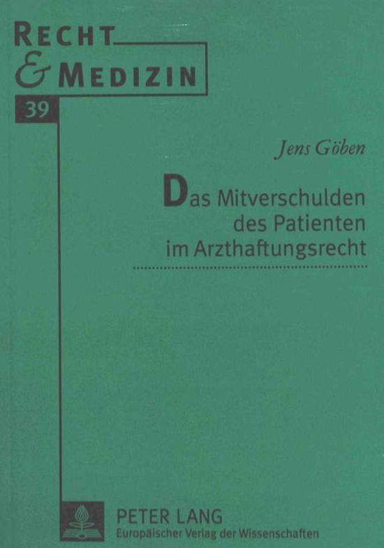 Cover for Jens Goeben · Das Mitverschulden des Patienten im Arzthaftungsrecht - Recht Und Medizin (Paperback Book) (1998)