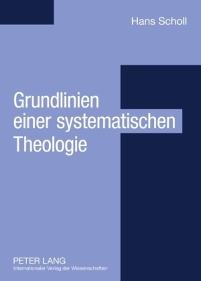 Cover for Hans Scholl · Grundlinien Einer Systematischen Theologie: Aus Philosophischer Sicht (Paperback Book) [German edition] (2008)