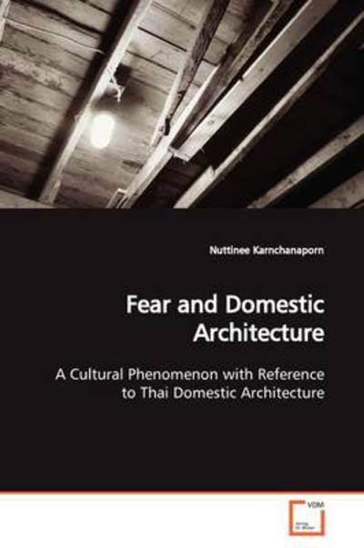 Cover for Nuttinee Karnchanaporn · Fear and Domestic Architecture: a Cultural Phenomenon with Reference to Thai Domestic Architecture (Paperback Book) (2009)