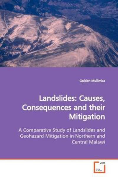 Landslides: Causes, Consequences and Their Mitigation: a Comparative Study of Landslides and Geohazard Mitigation in Northern and Central Malawi - Golden Msilimba - Books - VDM Verlag - 9783639166743 - June 23, 2009