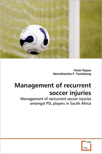 Cover for Nomathemba P. Taukobong · Management of Recurrent Soccer Injuries: Management of Reccurrent Soccer Injuries Amongst Psl Players in South Africa (Paperback Book) (2011)