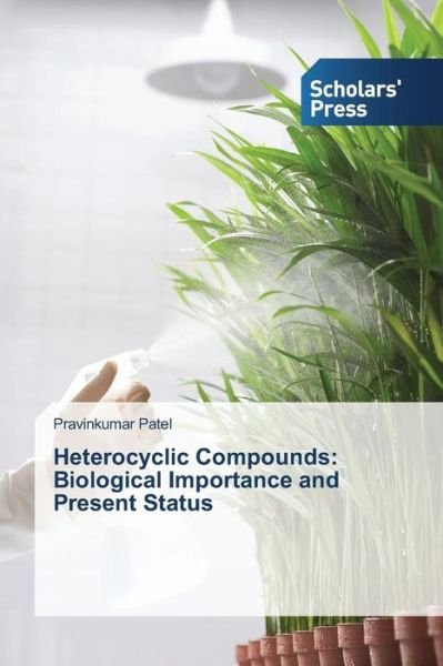 Cover for Pravinkumar Patel · Heterocyclic Compounds: Biological Importance and Present Status (Paperback Book) (2014)