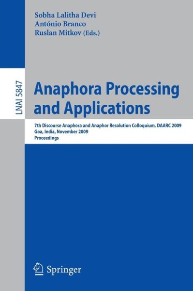 Cover for Lalitha Devi Sobha · Anaphora Processing and Applications: 7th Discourse Anaphora and Anaphor Resolution Colloquium, DAARC 2009 Goa, India, November 5-6, 2009 Proceedings - Lecture Notes in Artificial Intelligence (Paperback Book) [2009 edition] (2009)