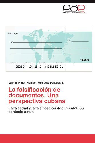 Cover for Fernando Fonseca B. · La Falsificación De Documentos. Una Perspectiva Cubana: La Falsedad Y La Falsificación Documental. Su Contexto Actual (Paperback Book) [Spanish edition] (2012)