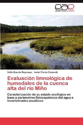Cover for Isabel Pardo Gamundi · Evaluación Limnológica De Humedales De La Cuenca Alta Del Río Miño: Caracterización De Su Estado Ecológico en Base a Parámetros Fisicoquímicos Del Agua E Invertebrados Acuáticos (Paperback Book) [Spanish edition] (2012)