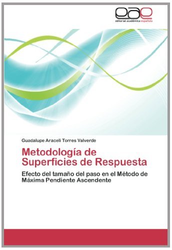 Cover for Guadalupe Araceli Torres Valverde · Metodología De Superficies De Respuesta: Efecto Del Tamaño Del Paso en El Método De Máxima Pendiente Ascendente (Pocketbok) [Spanish edition] (2013)