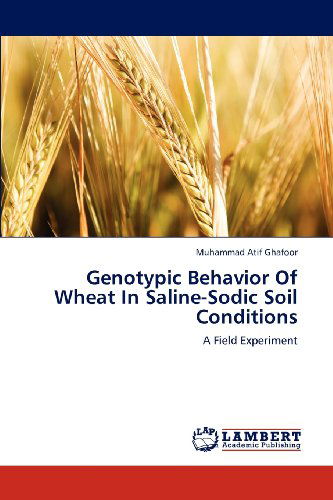 Cover for Muhammad Atif Ghafoor · Genotypic Behavior of Wheat in Saline-sodic Soil Conditions: a Field Experiment (Paperback Book) (2012)