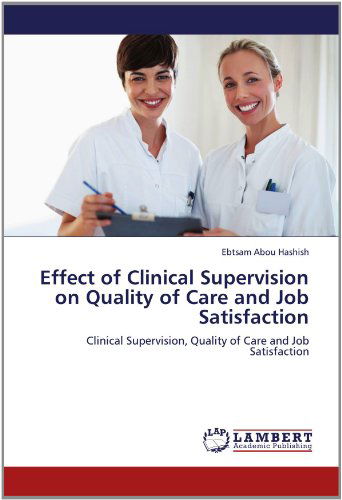 Cover for Ebtsam Abou Hashish · Effect of Clinical Supervision on Quality of Care and Job Satisfaction: Clinical Supervision, Quality of Care and Job Satisfaction (Pocketbok) (2012)