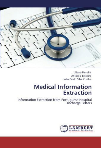 Cover for João Paulo Silva Cunha · Medical Information Extraction: Information Extraction from Portuguese Hospital Discharge Letters (Paperback Book) (2012)